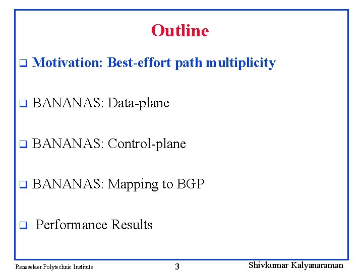 Outline q Motivation: Best-effort path multiplicity q BANANAS: Data-plane q BANANAS: Control-plane q BANANAS: