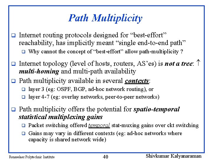 Path Multiplicity q Internet routing protocols designed for “best-effort” reachability, has implicitly meant “single