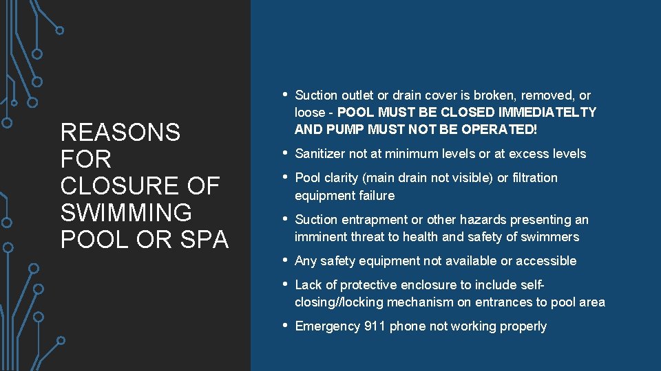 REASONS FOR CLOSURE OF SWIMMING POOL OR SPA • Suction outlet or drain cover