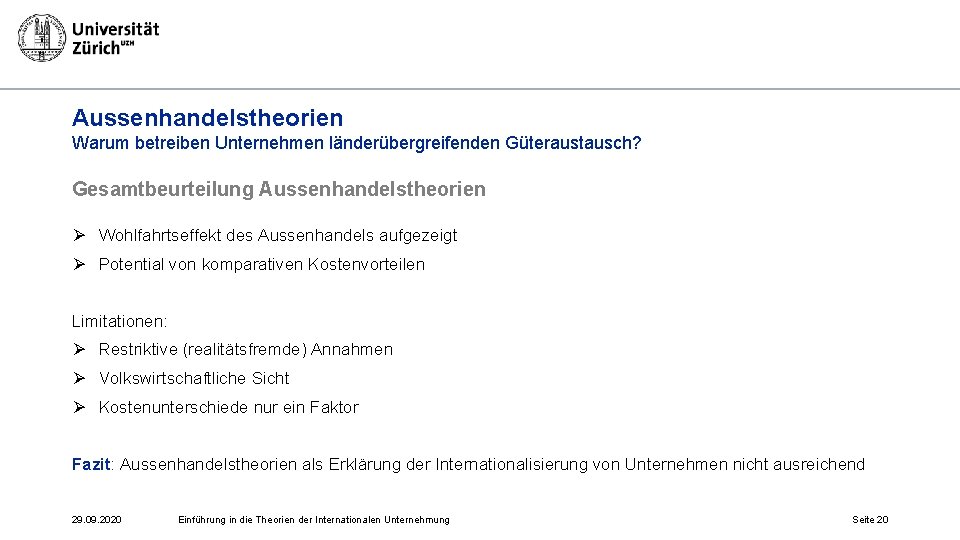 Aussenhandelstheorien Warum betreiben Unternehmen länderübergreifenden Güteraustausch? Gesamtbeurteilung Aussenhandelstheorien Ø Wohlfahrtseffekt des Aussenhandels aufgezeigt Ø