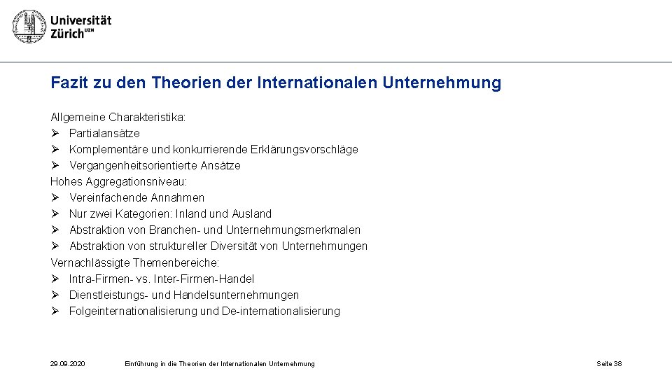 Fazit zu den Theorien der Internationalen Unternehmung Allgemeine Charakteristika: Ø Partialansätze Ø Komplementäre und