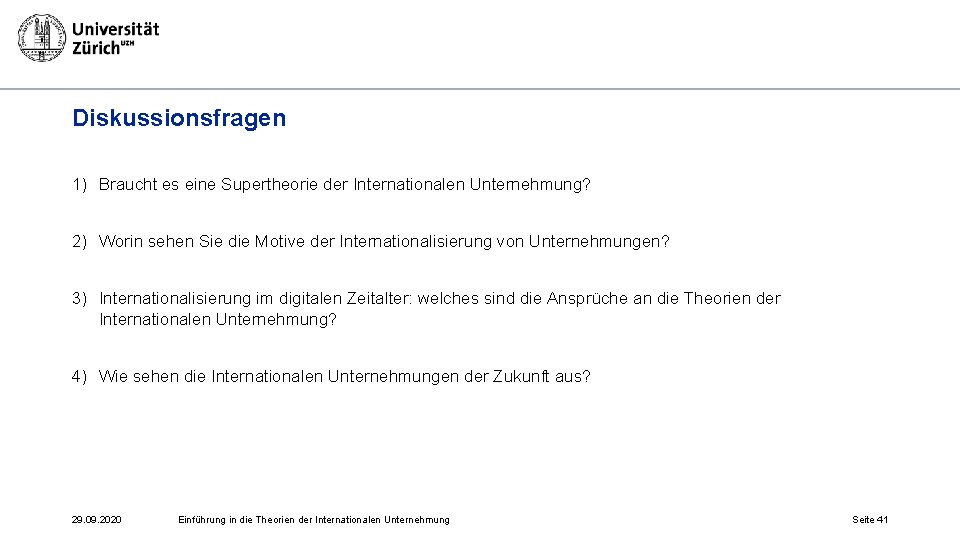 Diskussionsfragen 1) Braucht es eine Supertheorie der Internationalen Unternehmung? 2) Worin sehen Sie die