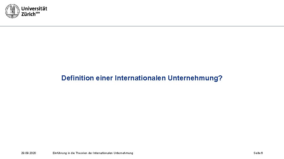 Definition einer Internationalen Unternehmung? 29. 09. 2020 Einführung in die Theorien der Internationalen Unternehmung