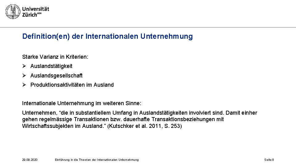 Definition(en) der Internationalen Unternehmung Starke Varianz in Kriterien: Ø Auslandstätigkeit Ø Auslandsgesellschaft Ø Produktionsaktivitäten