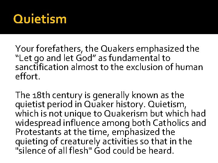 Quietism Your forefathers, the Quakers emphasized the “Let go and let God” as fundamental