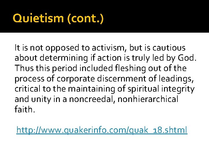 Quietism (cont. ) It is not opposed to activism, but is cautious about determining