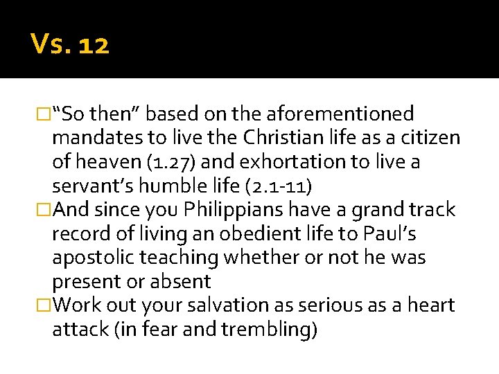 Vs. 12 �“So then” based on the aforementioned mandates to live the Christian life