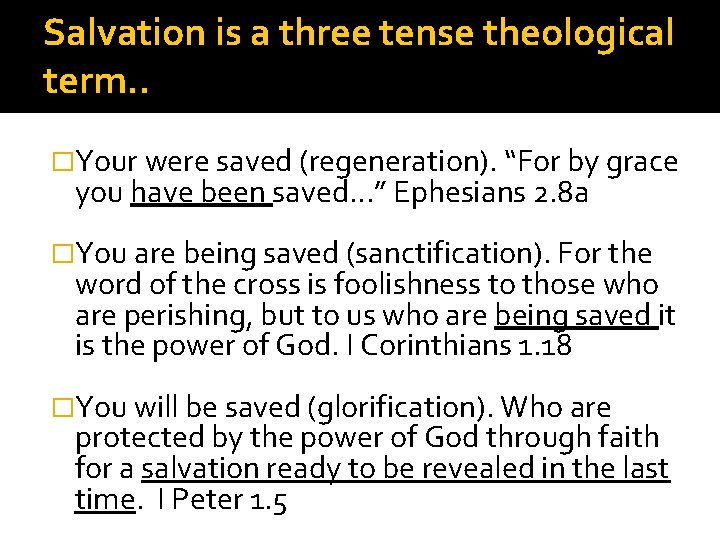 Salvation is a three tense theological term. . �Your were saved (regeneration). “For by