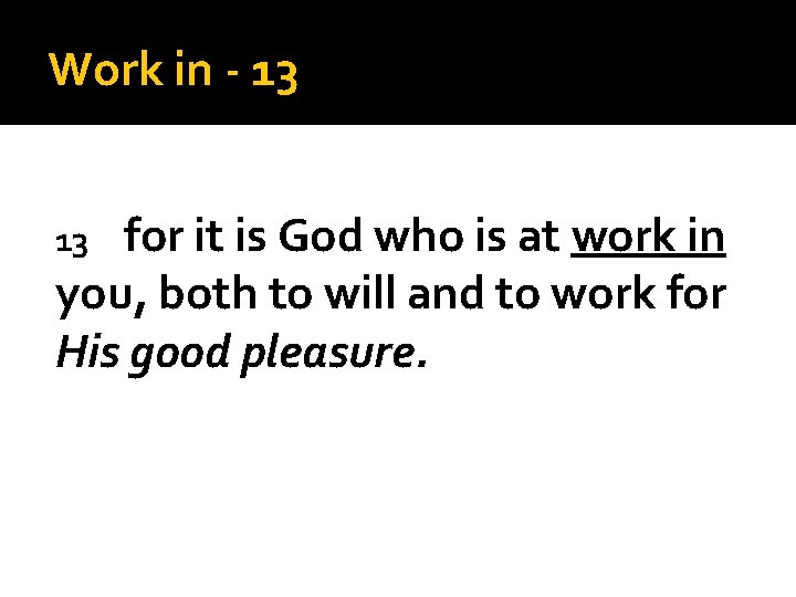 Work in - 13 for it is God who is at work in you,