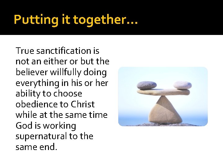 Putting it together… True sanctification is not an either or but the believer willfully