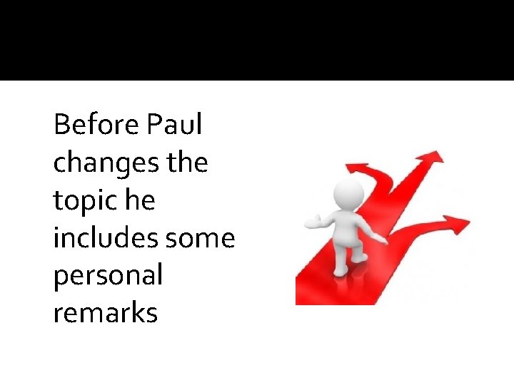 Before Paul changes the topic he includes some personal remarks 