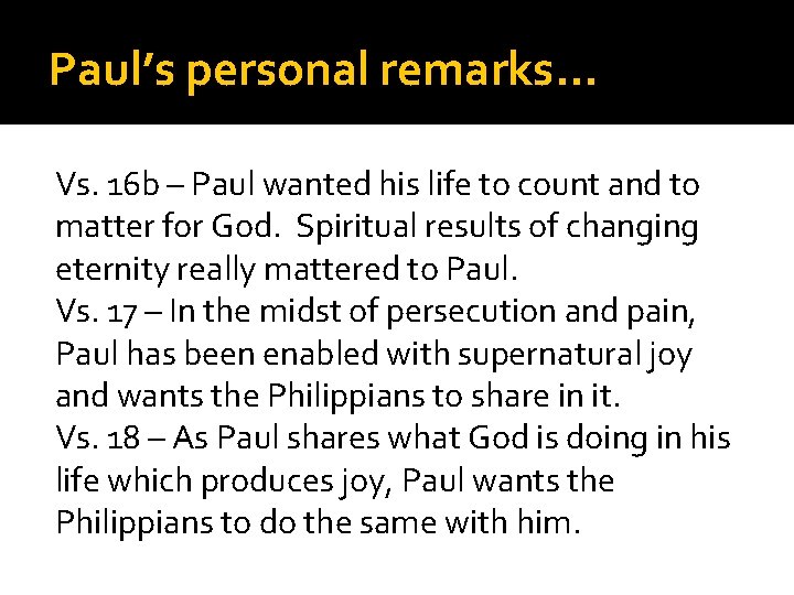 Paul’s personal remarks… Vs. 16 b – Paul wanted his life to count and