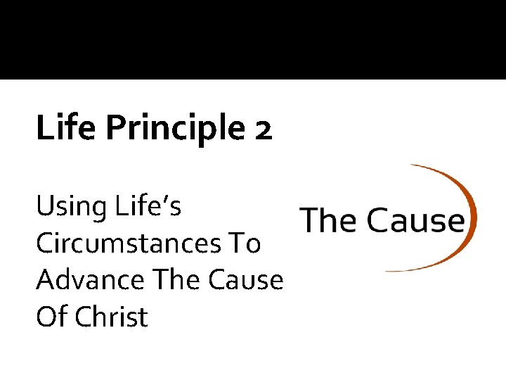 Life Principle 2 Using Life’s Circumstances To Advance The Cause Of Christ 