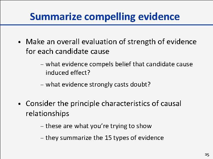 Summarize compelling evidence • • Make an overall evaluation of strength of evidence for