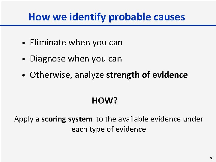 How we identify probable causes • Eliminate when you can • Diagnose when you