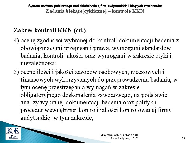 System nadzoru publicznego nad działalnością firm audytorskich i biegłych rewidentów Zadania bieżące(cykliczne) – kontrole