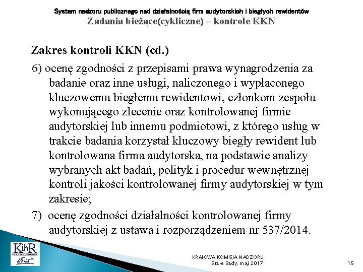 System nadzoru publicznego nad działalnością firm audytorskich i biegłych rewidentów Zadania bieżące(cykliczne) – kontrole