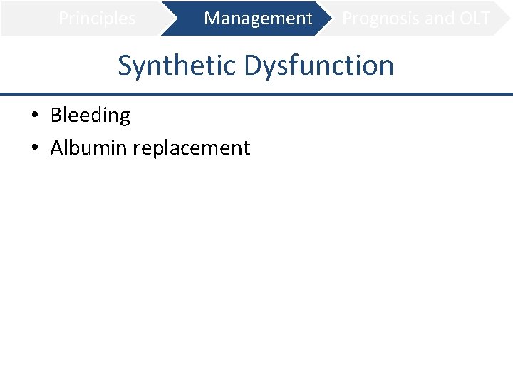 Principles Management Prognosis and OLT Synthetic Dysfunction • Bleeding • Albumin replacement 