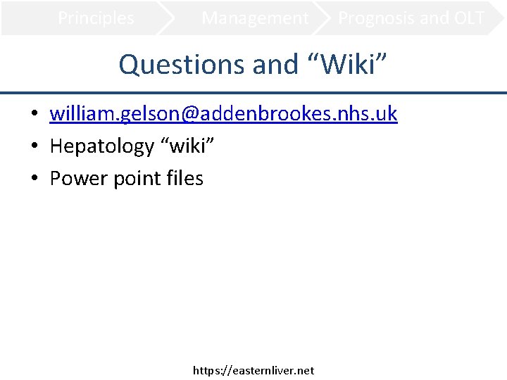 Principles Management Prognosis and OLT Questions and “Wiki” • william. gelson@addenbrookes. nhs. uk •