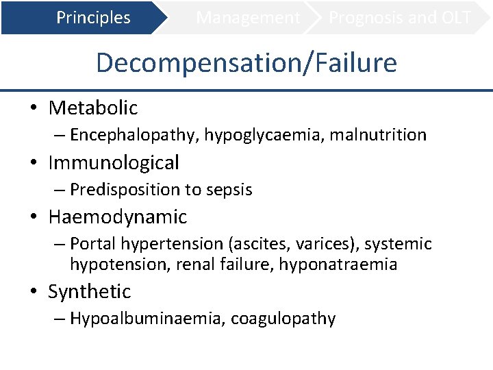 Principles Management Prognosis and OLT Decompensation/Failure • Metabolic – Encephalopathy, hypoglycaemia, malnutrition • Immunological