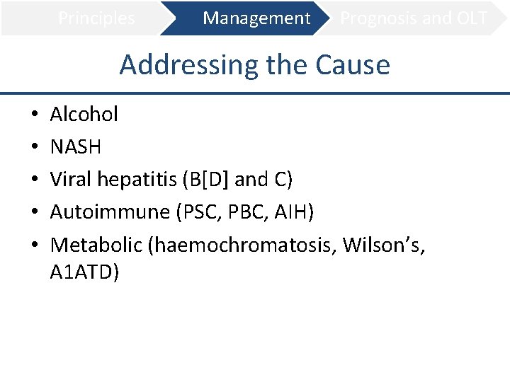 Principles Management Prognosis and OLT Addressing the Cause • • • Alcohol NASH Viral