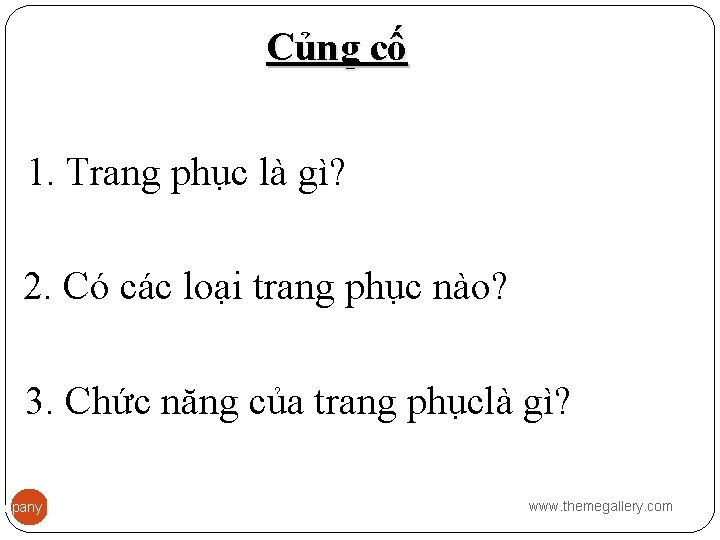 Củng cố 1. Trang phục là gì? 2. Có các loại trang phục nào?