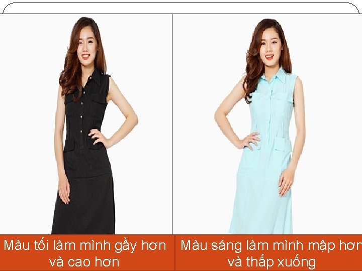 Màu tối làm mình gầy hơn Màu sáng làm mình mập hơn và cao