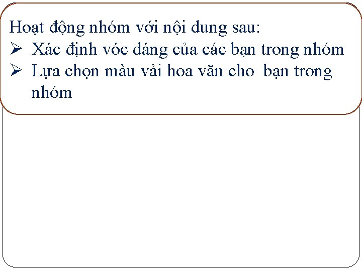 Hoạt động nhóm với nội dung sau: Ø Xác định vóc dáng của các