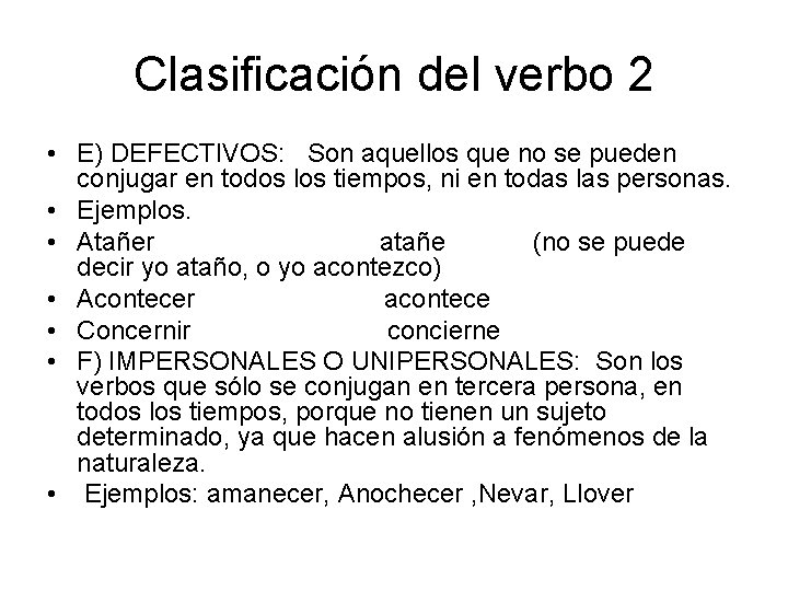Clasificación del verbo 2 • E) DEFECTIVOS: Son aquellos que no se pueden conjugar