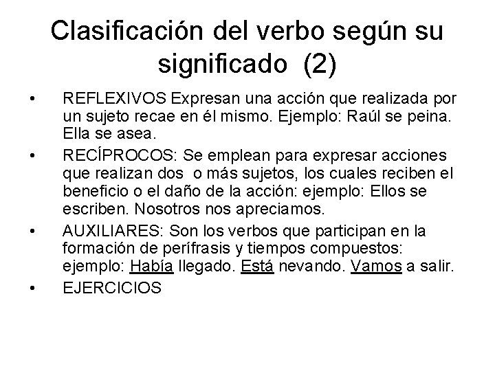 Clasificación del verbo según su significado (2) • • REFLEXIVOS Expresan una acción que