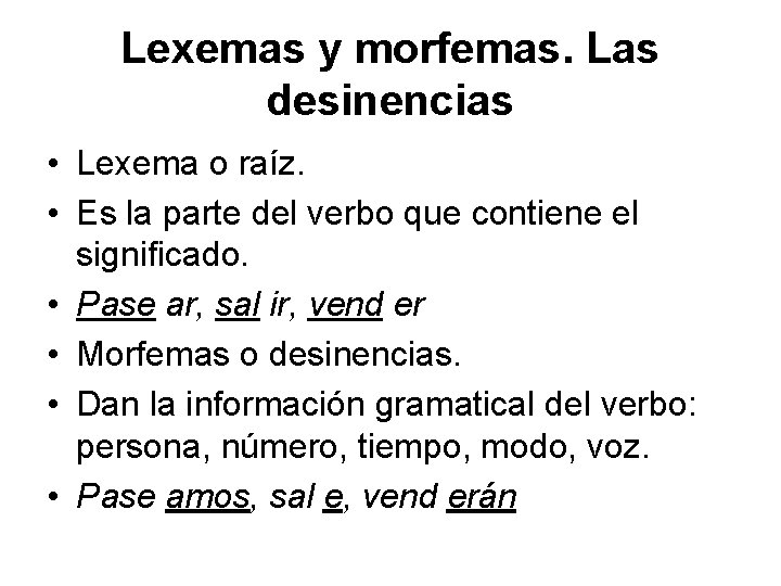 Lexemas y morfemas. Las desinencias • Lexema o raíz. • Es la parte del