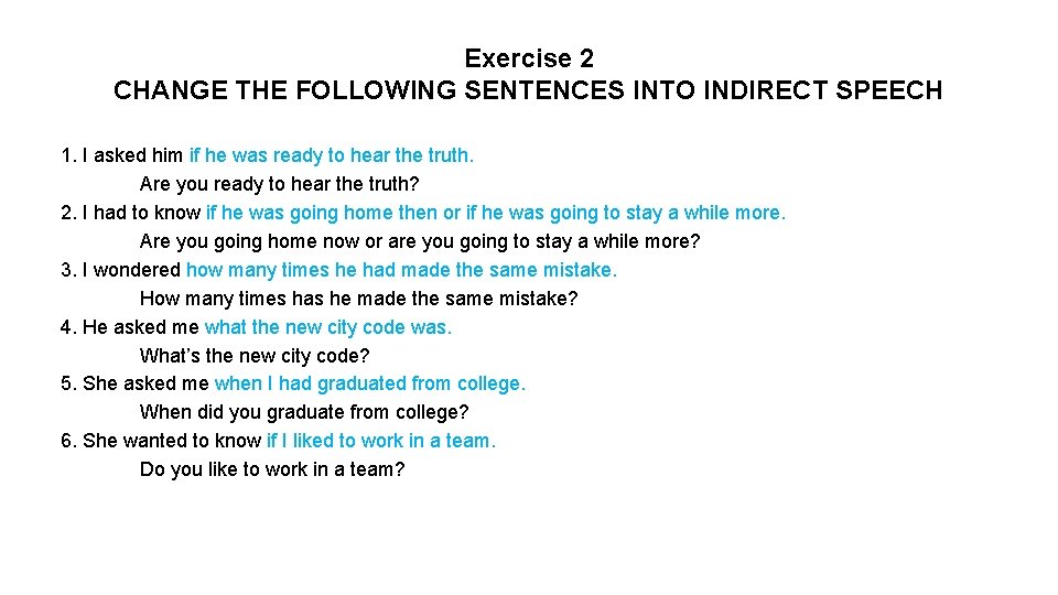 Exercise 2 CHANGE THE FOLLOWING SENTENCES INTO INDIRECT SPEECH 1. I asked him if