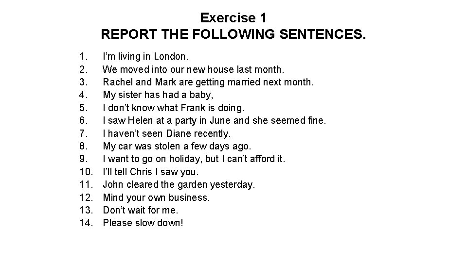 Exercise 1 REPORT THE FOLLOWING SENTENCES. 1. 2. 3. 4. 5. 6. 7. 8.