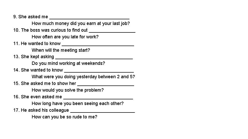 9. She asked me ________________ How much money did you earn at your last