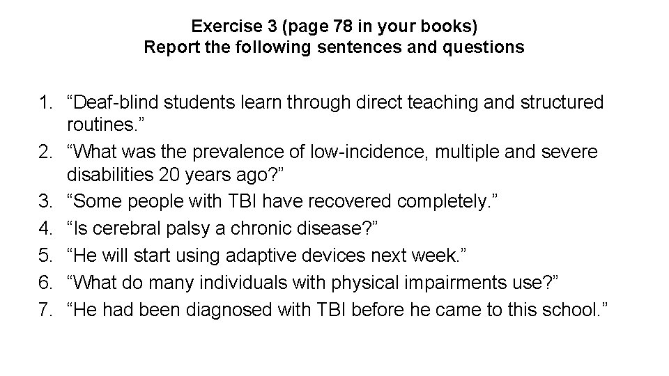 Exercise 3 (page 78 in your books) Report the following sentences and questions 1.