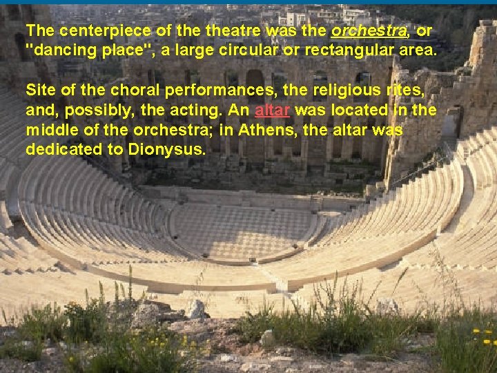 The centerpiece of theatre was the orchestra, or "dancing place", a large circular or