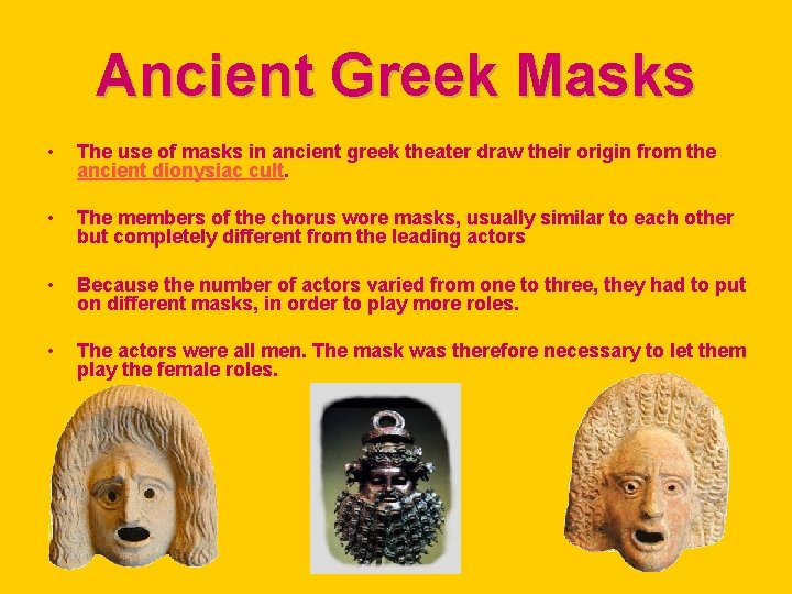 Ancient Greek Masks • The use of masks in ancient greek theater draw their