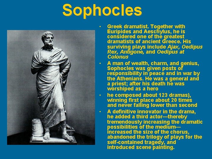 Sophocles • • Greek dramatist. Together with Euripides and Aeschylus, he is considered one