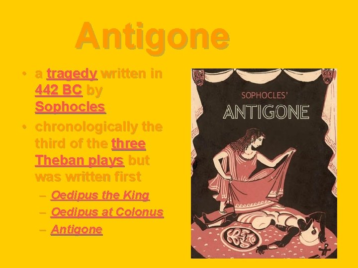 Antigone • a tragedy written in 442 BC by Sophocles • chronologically the third