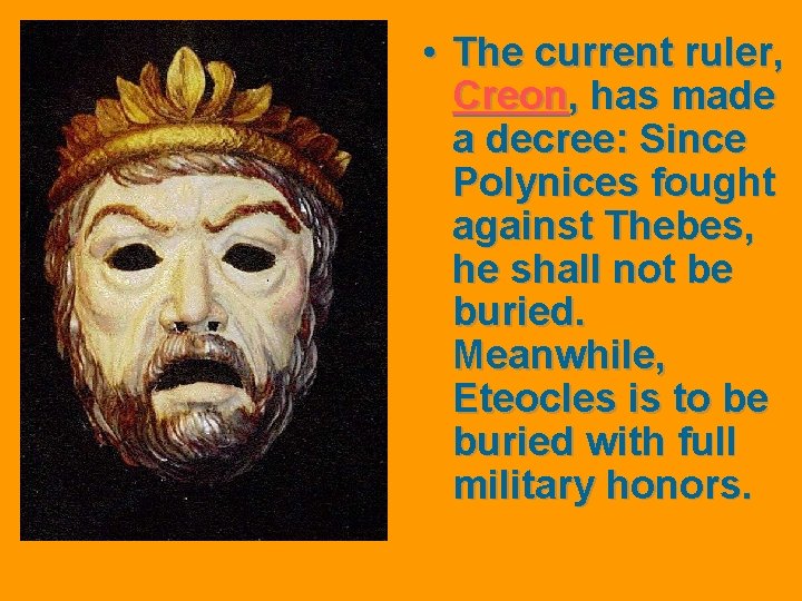  • The current ruler, Creon, has made a decree: Since Polynices fought against