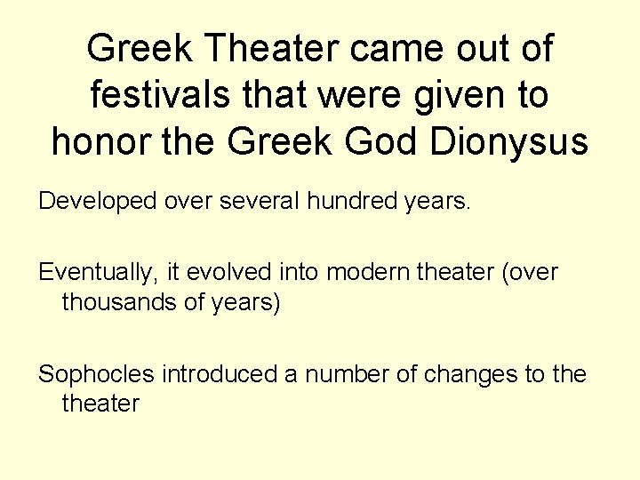 Greek Theater came out of festivals that were given to honor the Greek God