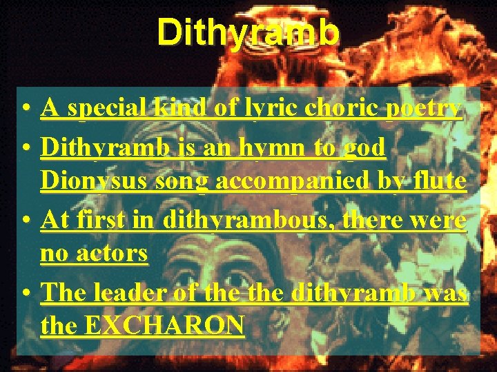 Dithyramb • A special kind of lyric choric poetry • Dithyramb is an hymn