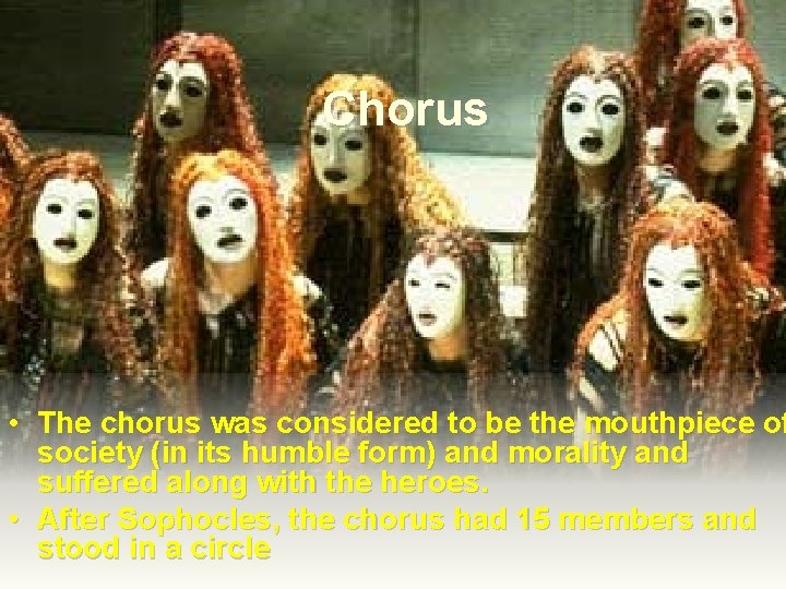 Chorus • The chorus was considered to be the mouthpiece of society (in its