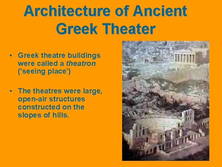 Architecture of Ancient Greek Theater • Greek theatre buildings were called a theatron ('seeing