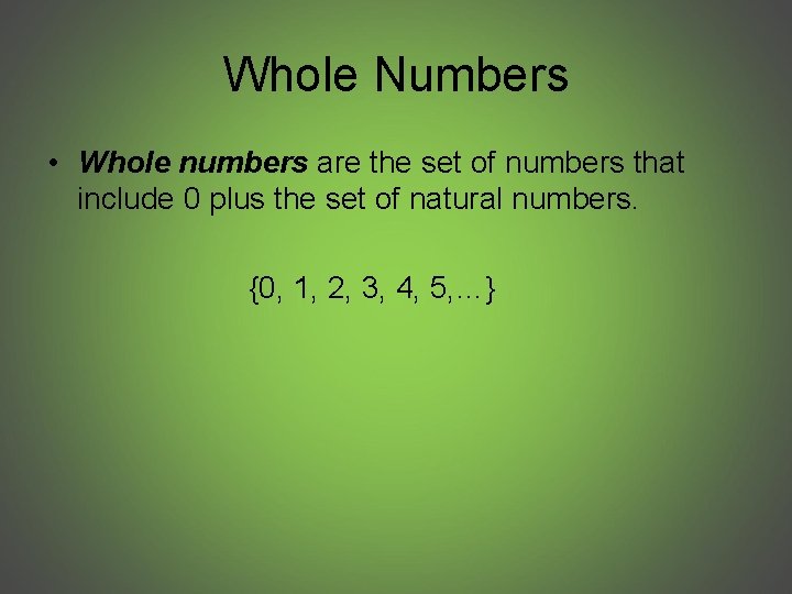 Whole Numbers • Whole numbers are the set of numbers that include 0 plus