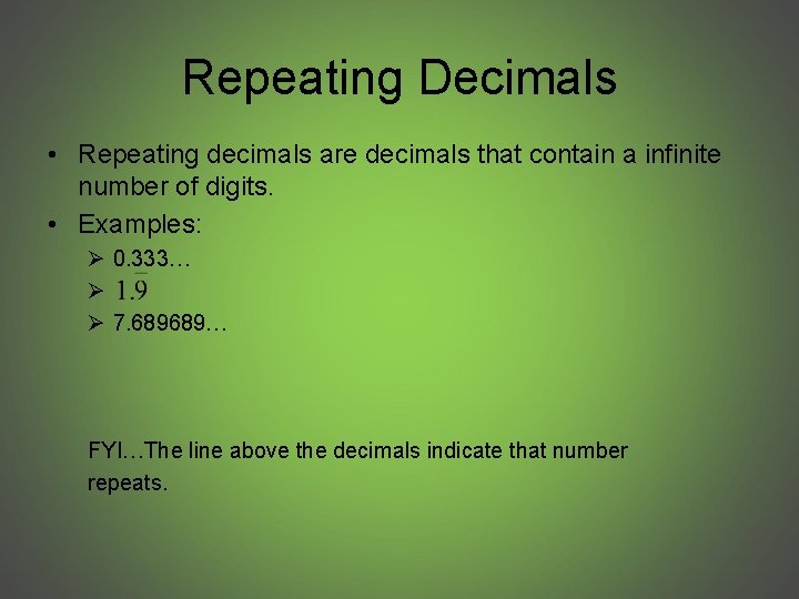 Repeating Decimals • Repeating decimals are decimals that contain a infinite number of digits.
