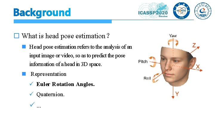  What is head pose estimation？ Head pose estimation refers to the analysis of