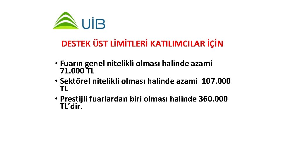 DESTEK ÜST LİMİTLERİ KATILIMCILAR İÇİN • Fuarın genel nitelikli olması halinde azami 71. 000