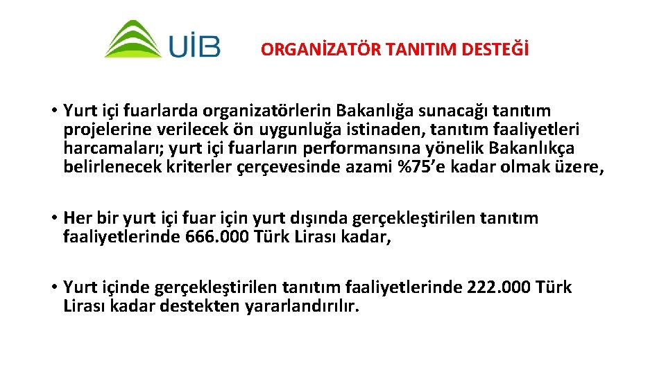 ORGANİZATÖR TANITIM DESTEĞİ • Yurt içi fuarlarda organizatörlerin Bakanlığa sunacağı tanıtım projelerine verilecek ön