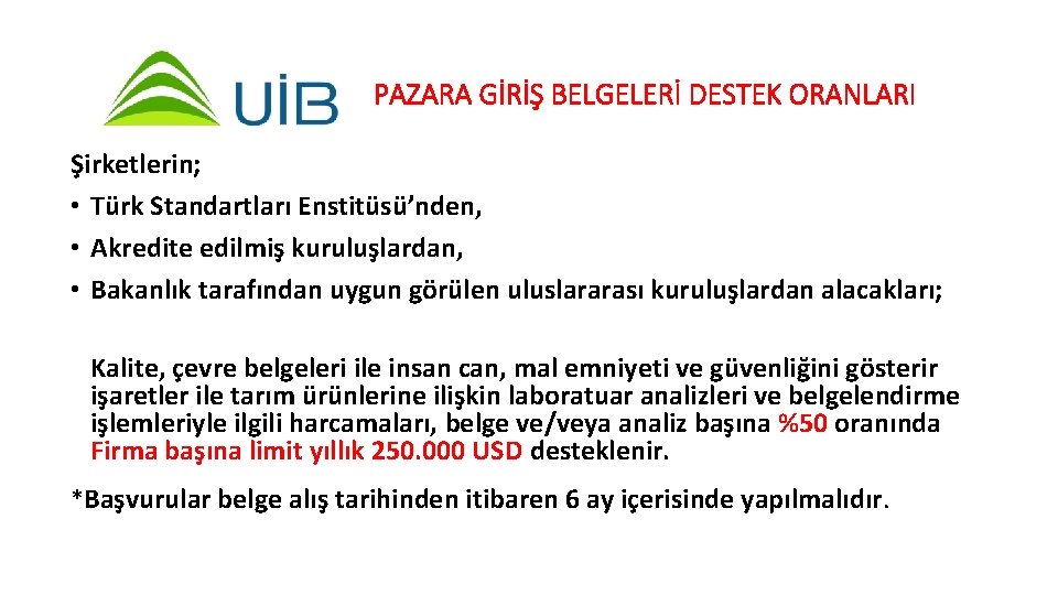 PAZARA GİRİŞ BELGELERİ DESTEK ORANLARI Şirketlerin; • Türk Standartları Enstitüsü’nden, • Akredite edilmiş kuruluşlardan,